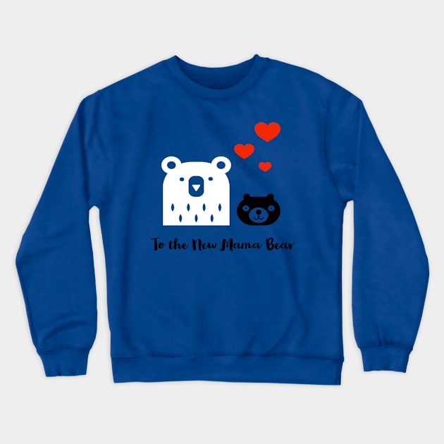 To The New Mama Bear Crewneck Sweatshirt by Artistic Design